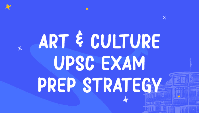 Preparation Strategy for Art and Culture in UPSC Exam