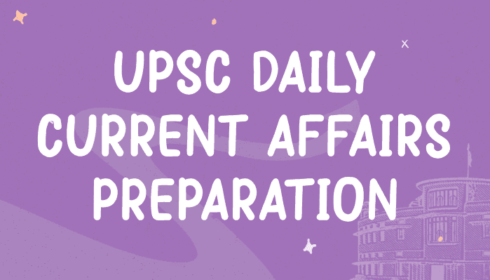 UPSC Daily Current Affairs - Notes and Analysis