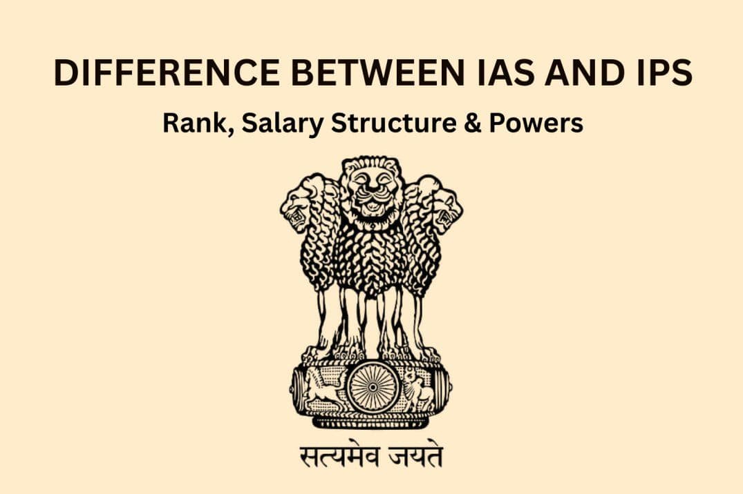 Difference Between IAS and IPS: Rank, Salary Structure & Powers 