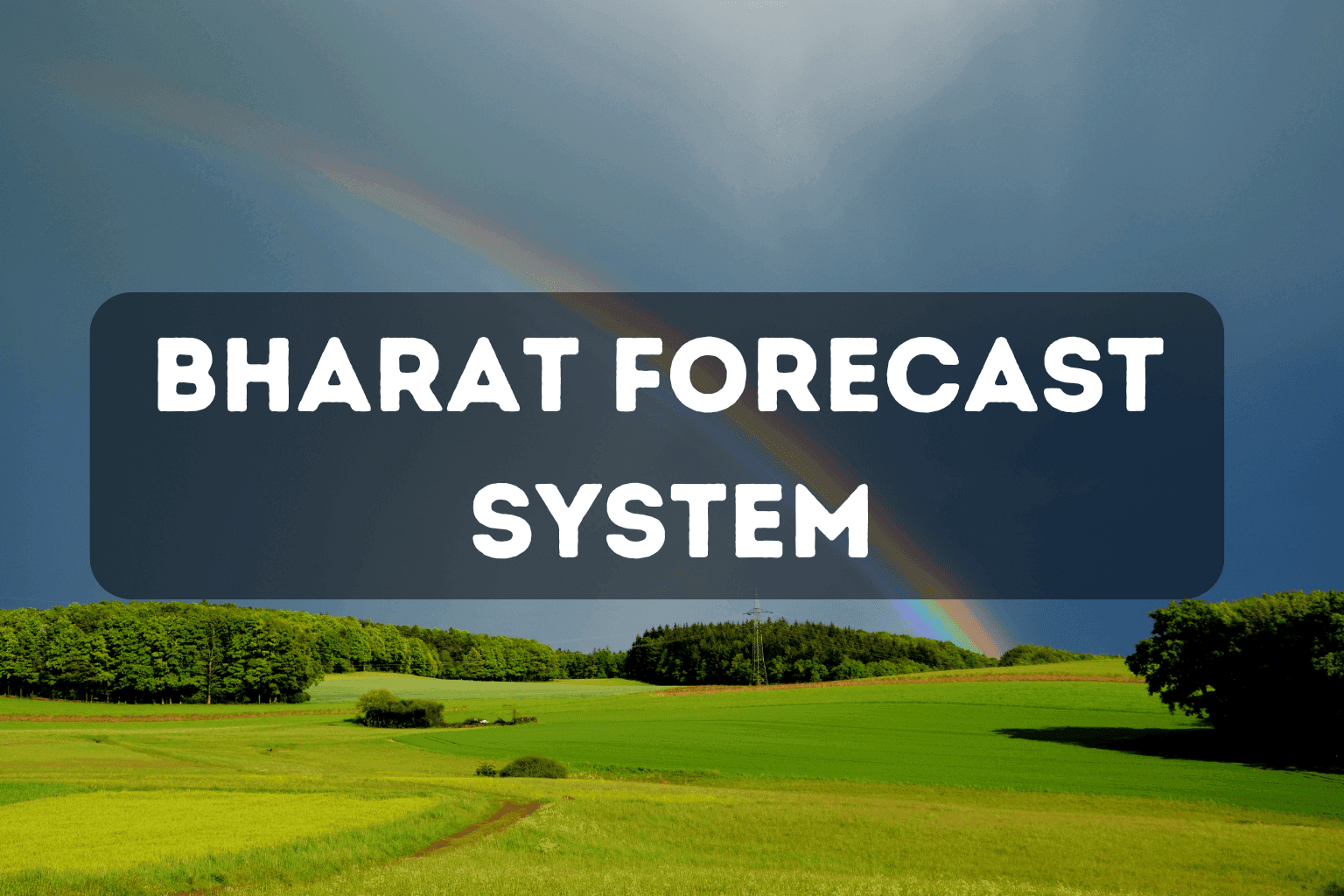 Bharat Forecast System: Launch, Objectives & Key Details 