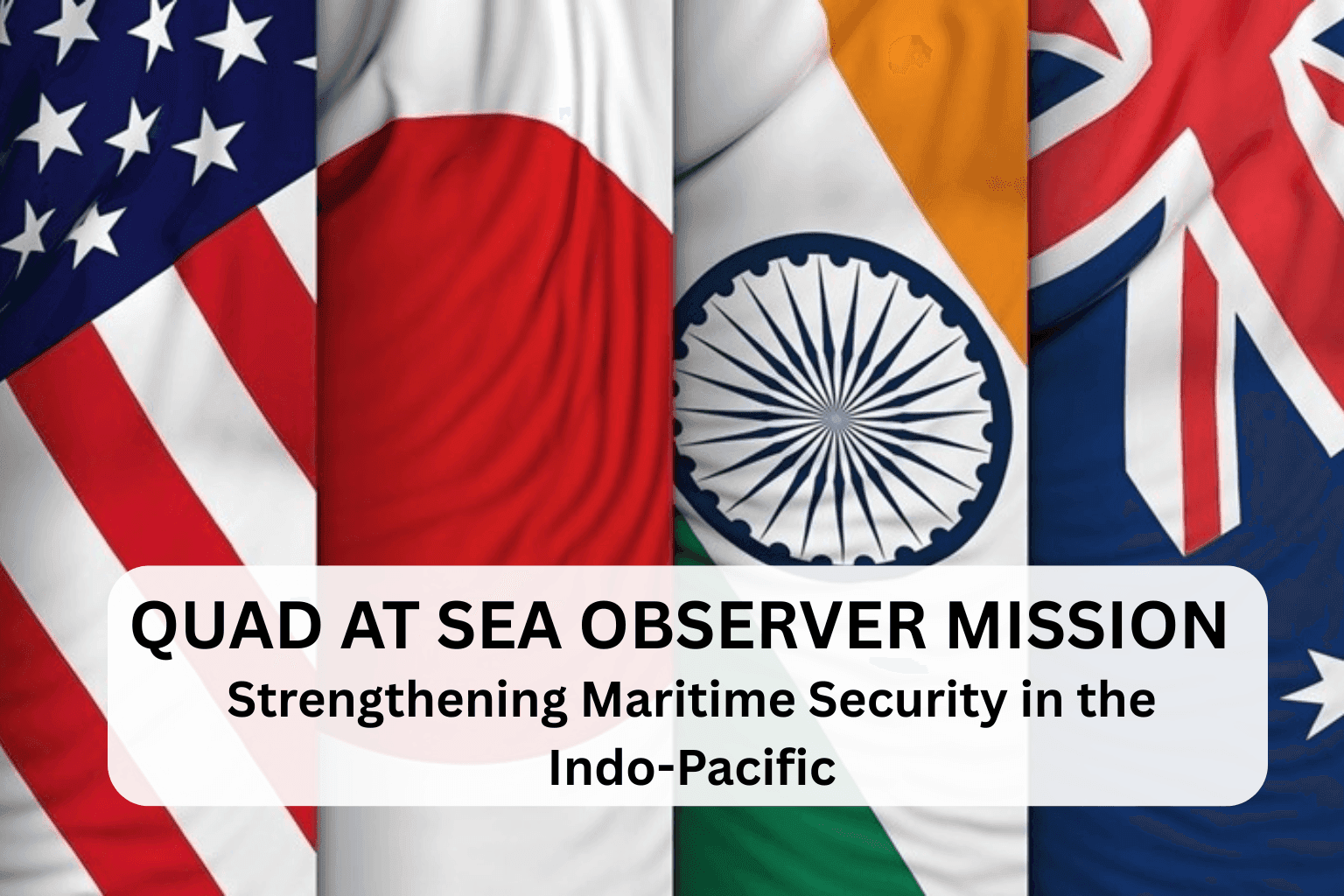 QUAD At Sea Observer Mission: Strengthening Maritime Security in the Indo-Pacific