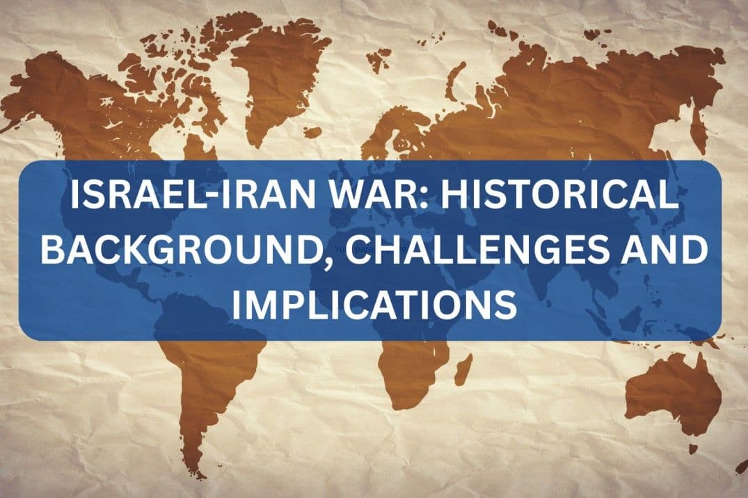 Israel-Iran War: Historical Background, Challenges and Implications