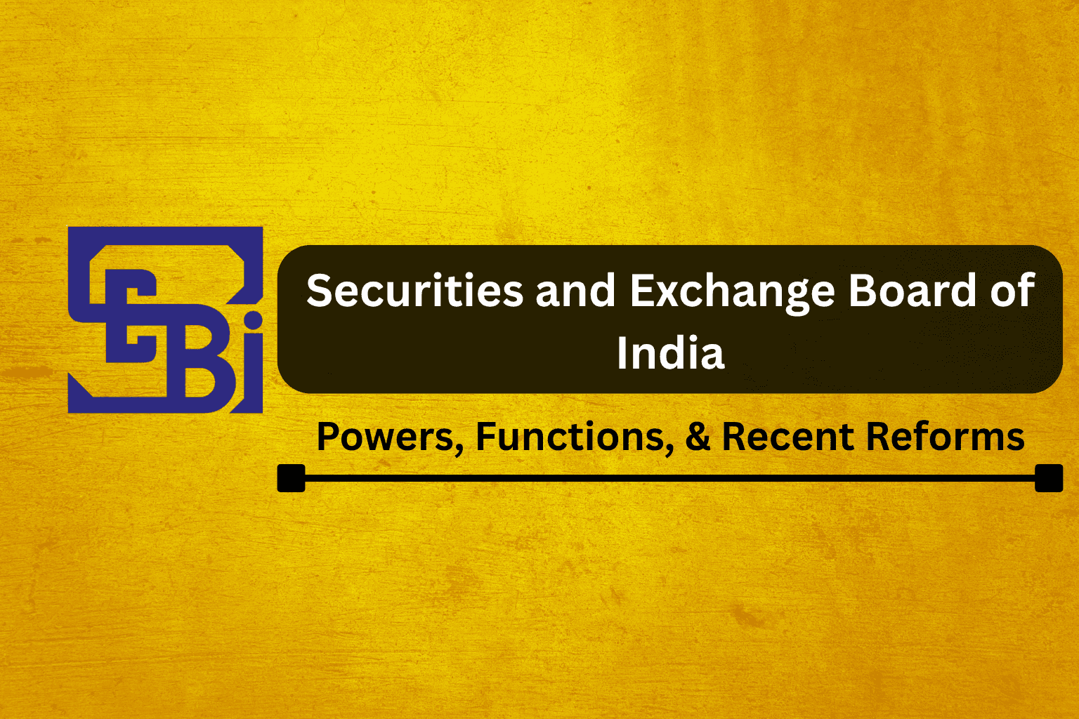 Securities and Exchange Board of India (SEBI): Powers, Functions, & Recent Reforms
