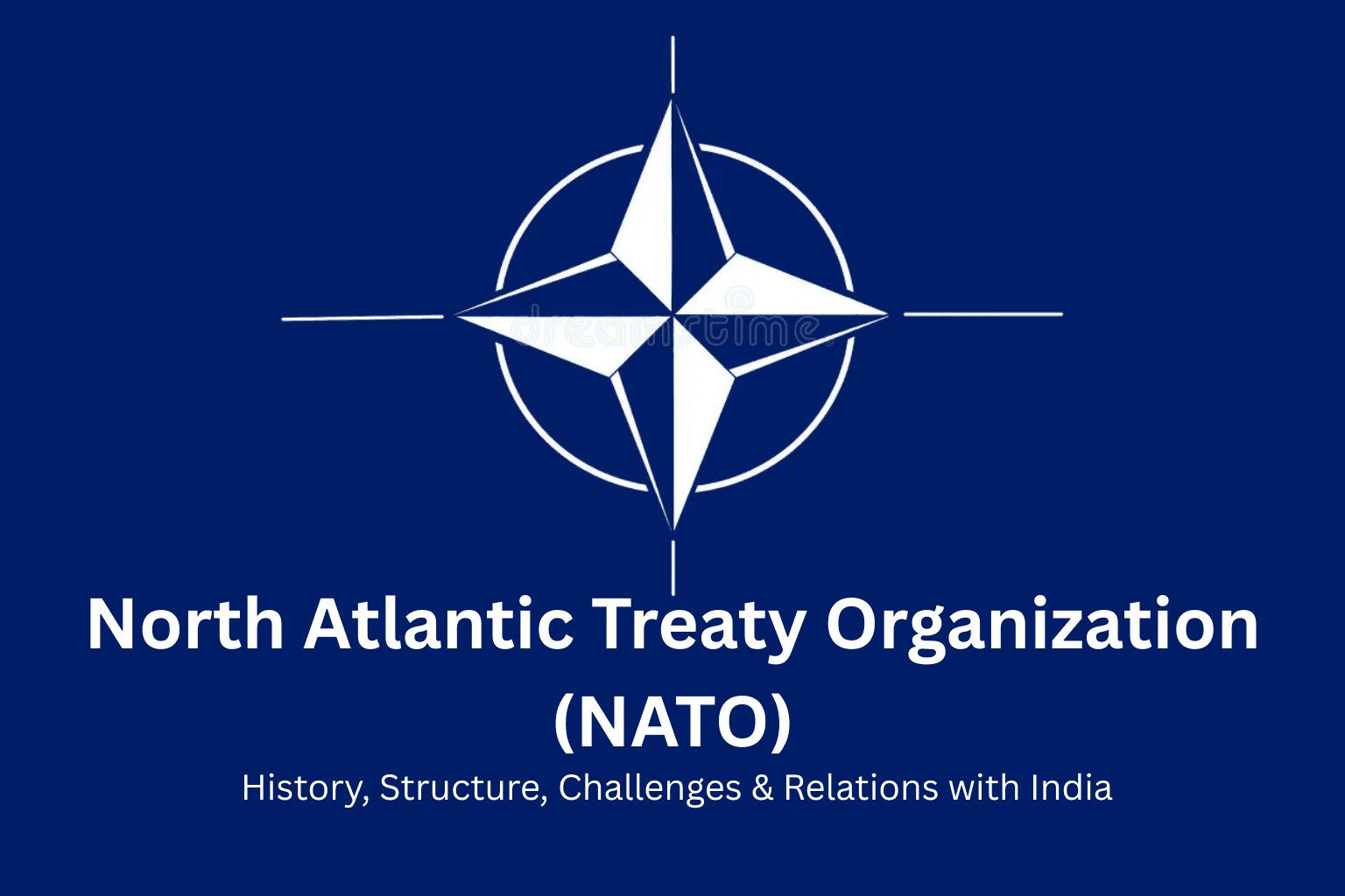 NATO: History, Structure, Challenges & Relations with India 