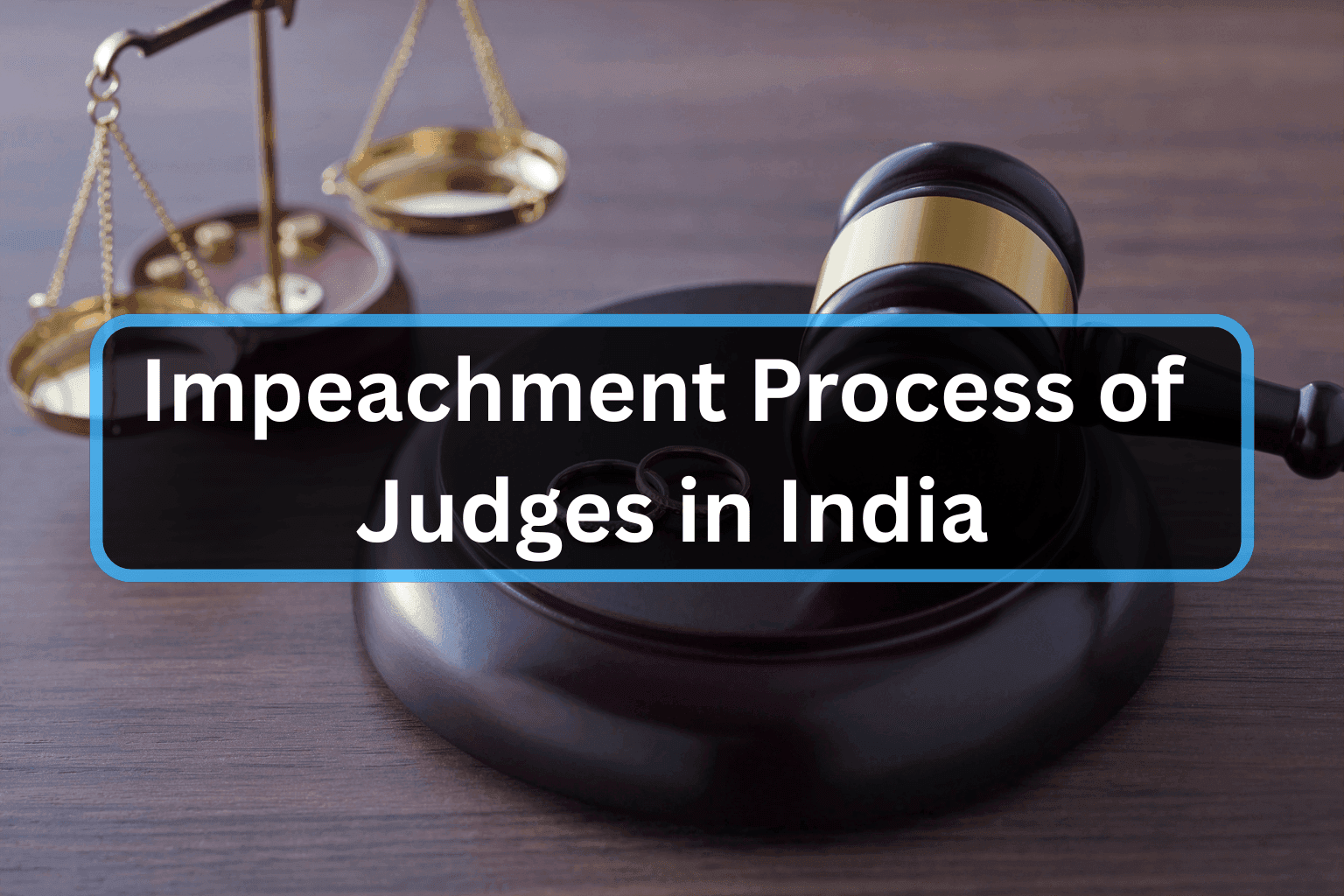 Removal or Impeachment Process of Judges in India