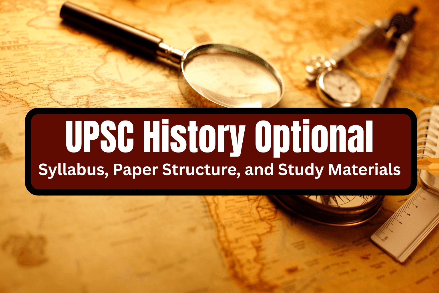 UPSC Mains History Optional Syllabus,  Paper Structure, and Study Materials