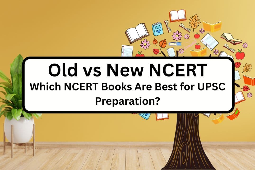 Old vs New NCERT: Which NCERT Books Are Best for UPSC Preparation?