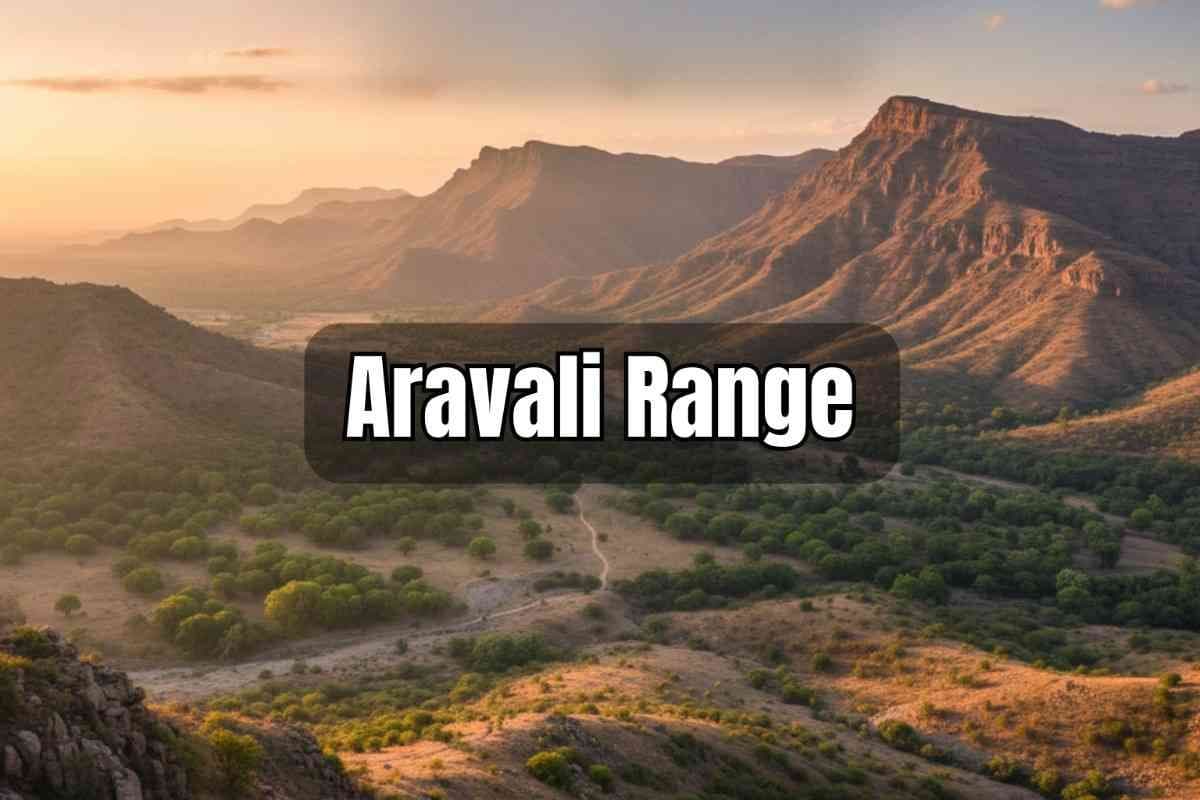 Aravali Range in News [UPSC 2025]
