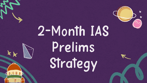 2 Months Strategy for IAS Prelims Preparation