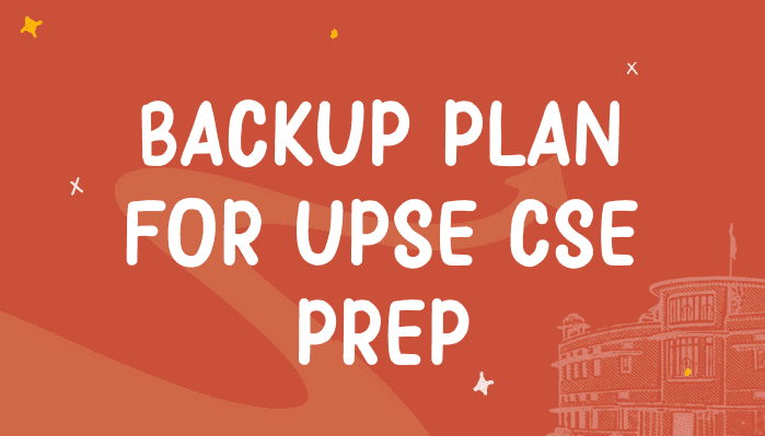 Developing a Backup Plan for UPSC Civil Services Exam Preparation
