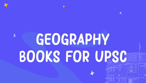 Geography Books for UPSC Prelims, Mains, and Optional Exams