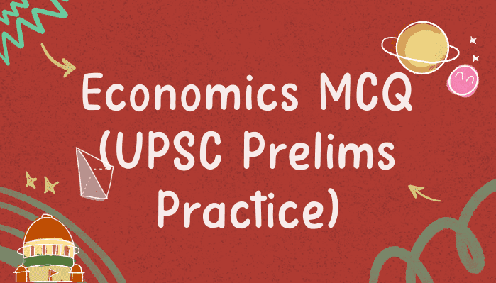 Economics MCQ for UPSC Prelims Practice