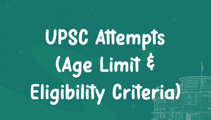 Number of UPSC Attempts for General, OBC, SC/ST - Age Limit and Eligibility Criteria