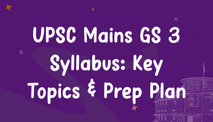 UPSC Mains GS 3 Syllabus, Preparation Strategy