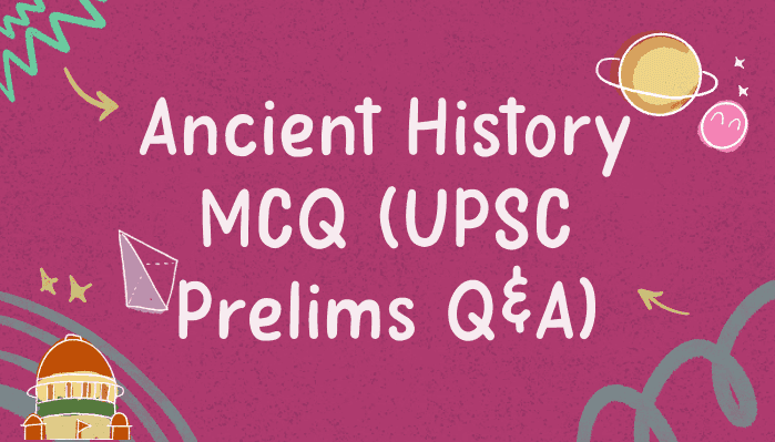 Ancient History MCQ for UPSC Prelims - Questions & Answers