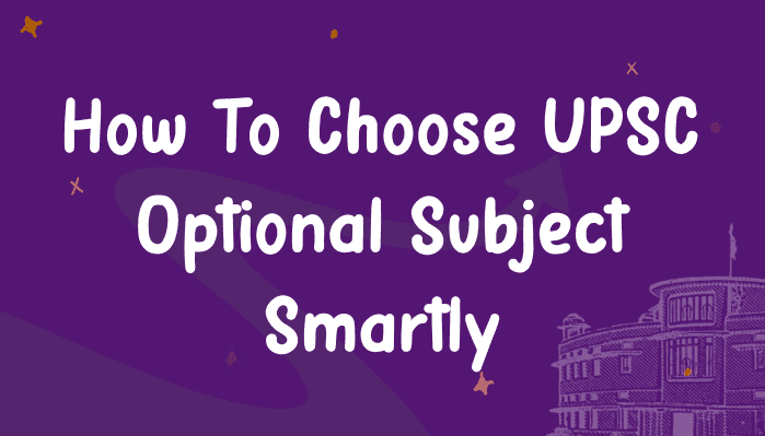 “Choosing Optional Subject for UPSC?”  Here’s How to Make the Smartest Choice!