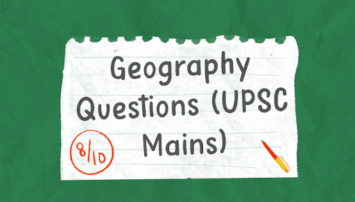 Geography Optional Paper: Previous Year Questions for UPSC Mains