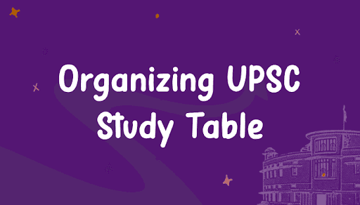 Organizing Your UPSC Aspirant Study Table