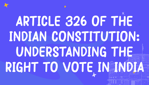 Article 326 of the Indian Constitution: Understanding the Right to Vote in India