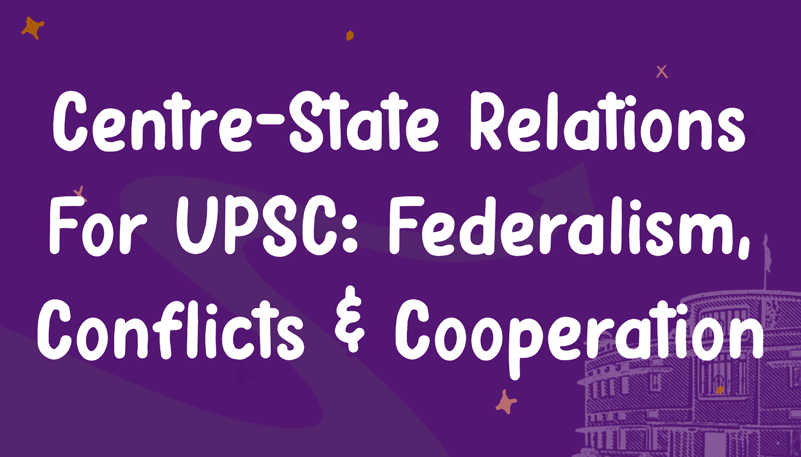 Centre-State Relations for UPSC: Federalism, Conflicts & Cooperation
