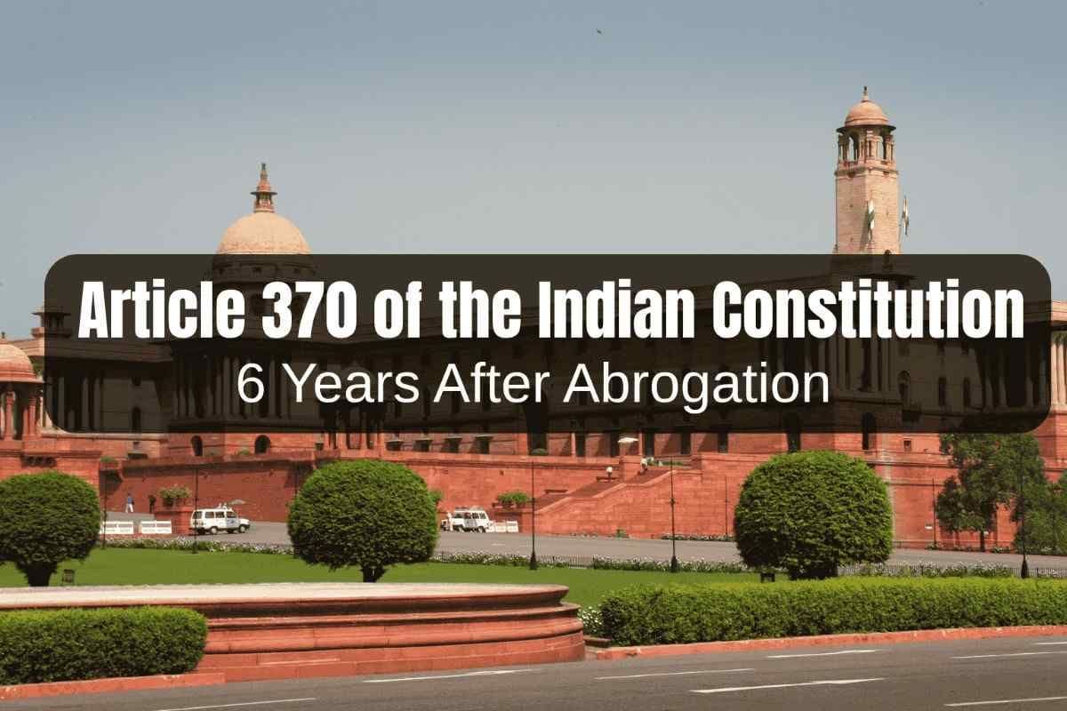 Article 370 of the Indian Constitution: 6 Years After Abrogation