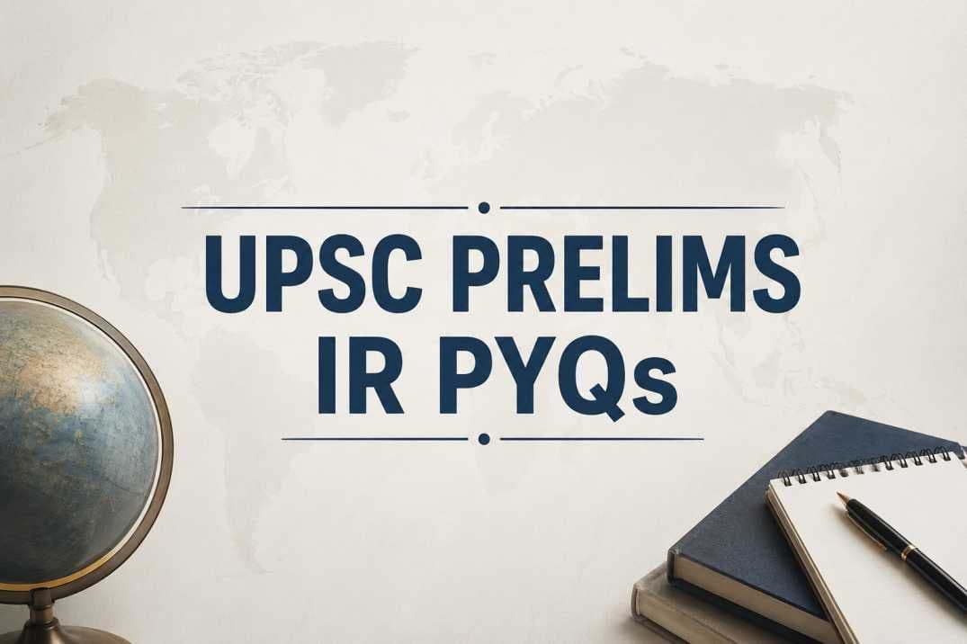 UPSC Prelims International Relations PYQs Practice