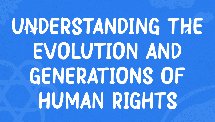 Understanding the Evolution and Generations of Human Rights